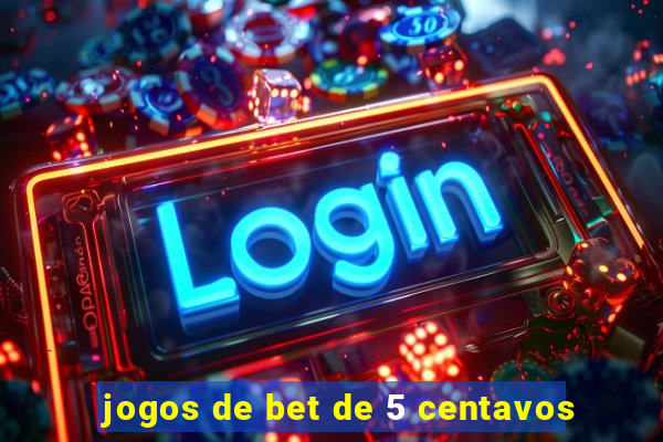 jogos de bet de 5 centavos